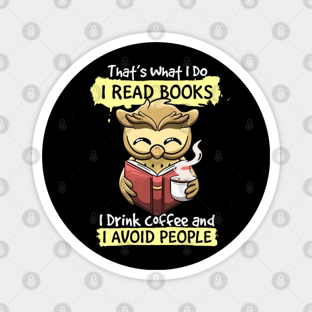 That's What I Do I Read Books I Drink Coffee I Avoid people Magnet by MerchBeastStudio
